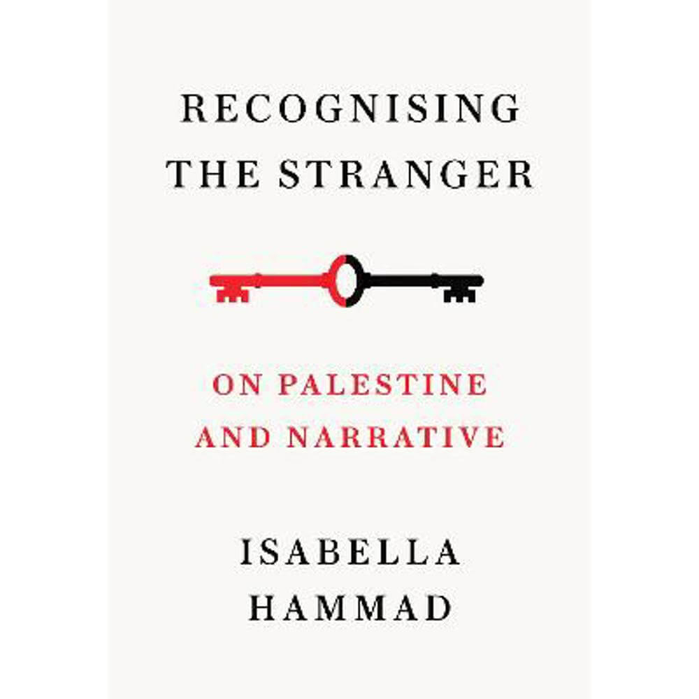 Recognising the Stranger: On Palestine and Narrative (Paperback) - Isabella Hammad